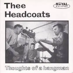 Thee Headcoats : Thoughts Of A Hangman